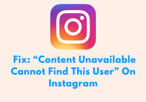How To Fix “Content Unavailable Cannot Find This User” On Instagram
