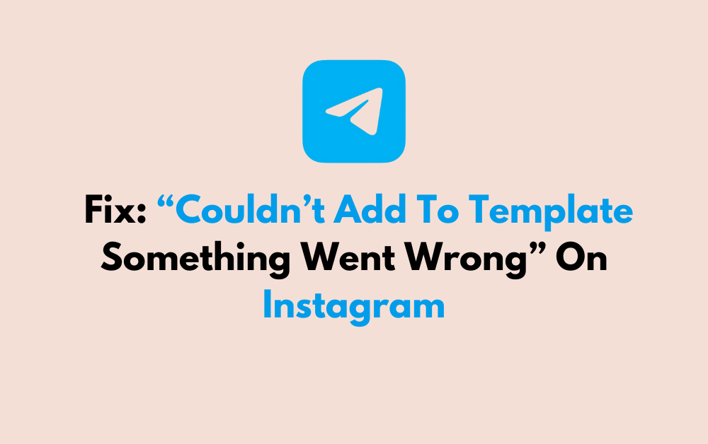 How To Fix Couldnt Add To Template Something Went Wrong On Instagram 1
