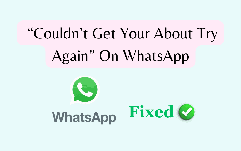 How To Fix “Couldn’t Get Your About Try Again” On WhatsApp