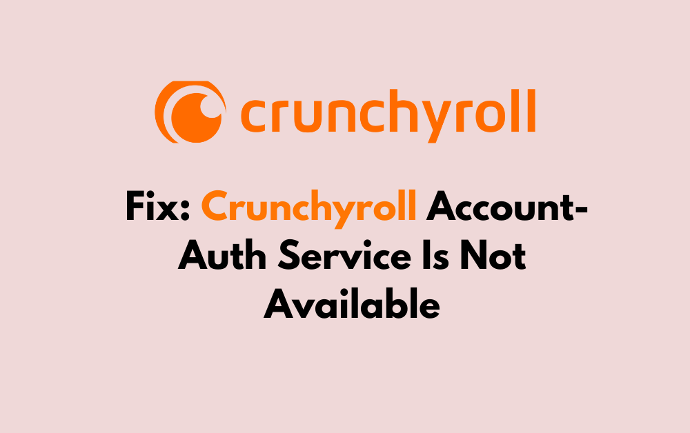 How To Fix Crunchyroll Account Auth Service Is Not Available 1