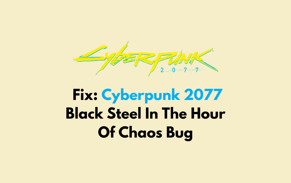 How To Fix Cyberpunk 2077 Black Steel In The Hour Of Chaos Bug 1