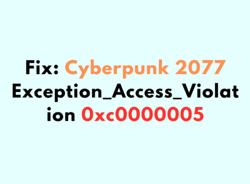 How To Fix Cyberpunk 2077 Exception Access Violation 0xc0000005