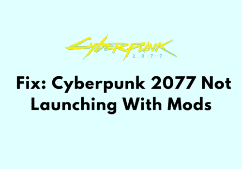 How To Fix Cyberpunk 2077 Not Launching With Mods