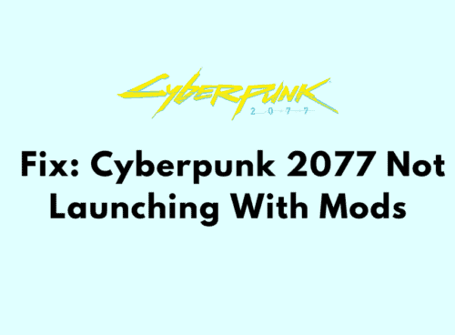 How To Fix Cyberpunk 2077 Not Launching With Mods