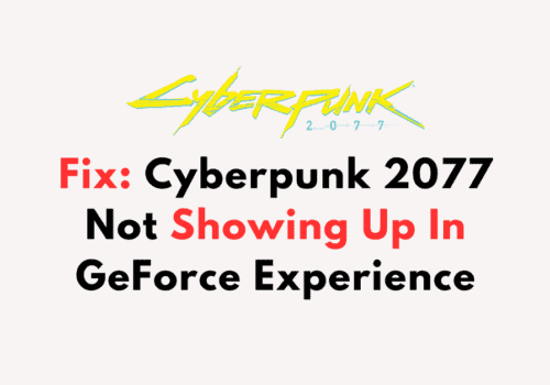How To Fix Cyberpunk 2077 Not Showing Up In GeForce Experience