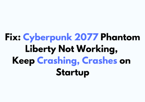 How To Fix Cyberpunk 2077 Phantom Liberty Not Working Keep Crashing Crashes on Startup 1