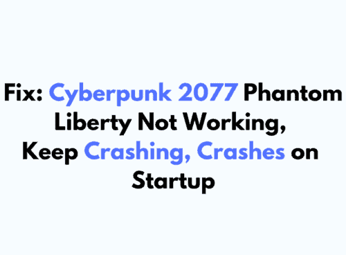 How To Fix Cyberpunk 2077 Phantom Liberty Not Working Keep Crashing Crashes on Startup 1