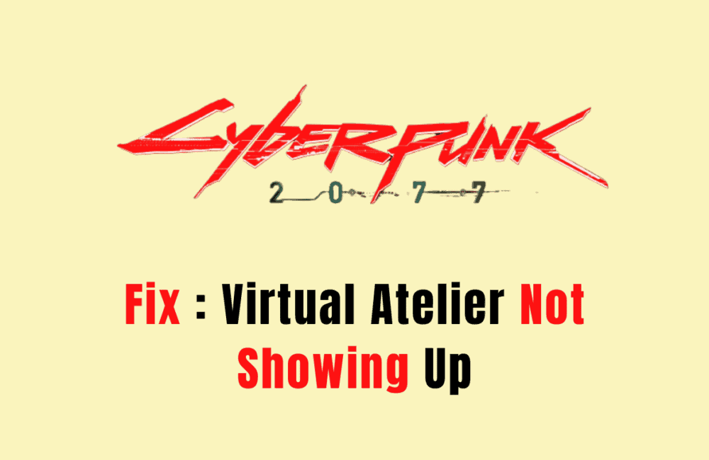 How To Fix Cyberpunk 2077 Virtual Atelier Not Showing Up