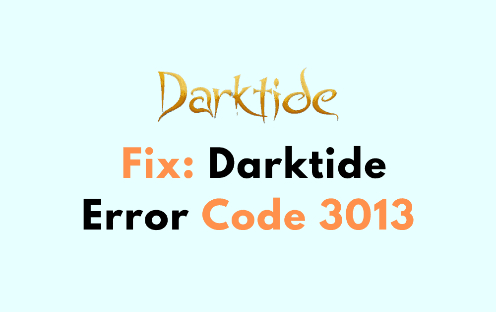 How To Fix Darktide Error Code 3013