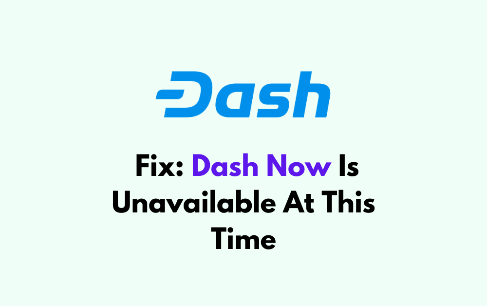 How To Fix Dash Now Is Unavailable At This Time 1