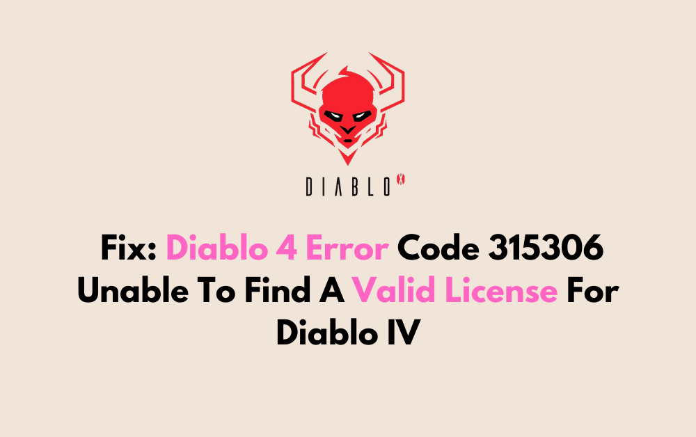 How To Fix Diablo 4 Error Code 315306 Unable To Find A Valid License For Diablo IV