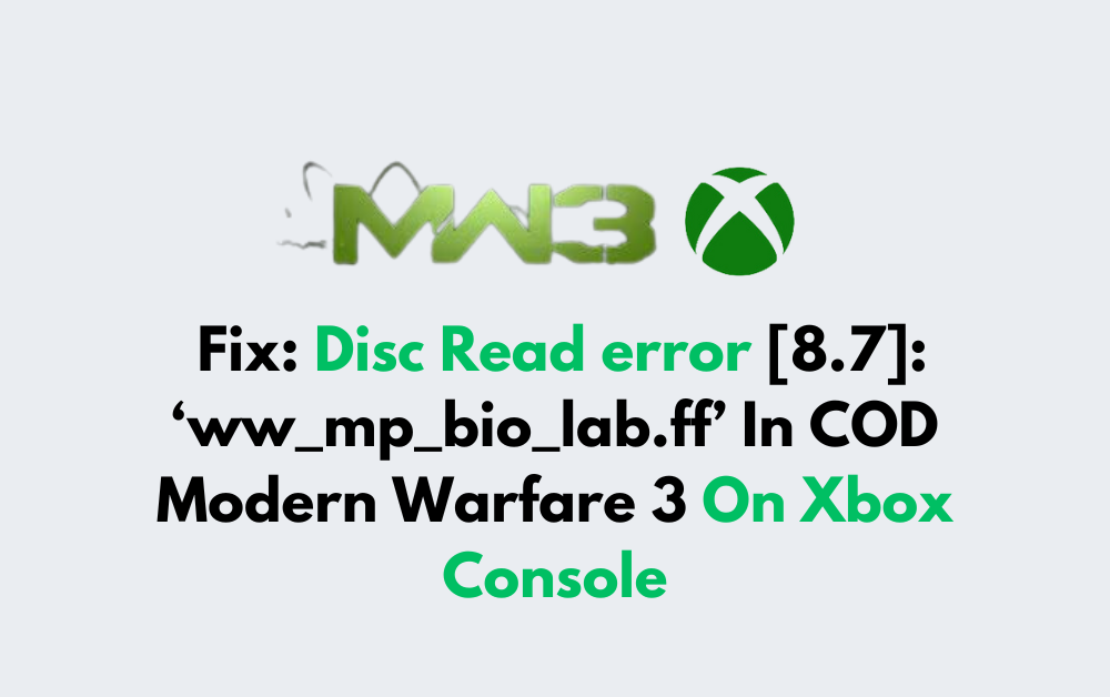 How To Fix Disc Read error 8.7 ‘ww mp bio lab.ff In COD Modern Warfare 3 On Xbox Console