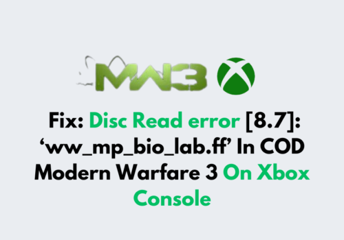How To Fix Disc Read error 8.7 ‘ww mp bio lab.ff In COD Modern Warfare 3 On Xbox Console