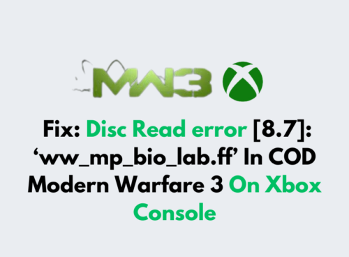 How To Fix Disc Read error 8.7 ‘ww mp bio lab.ff In COD Modern Warfare 3 On Xbox Console