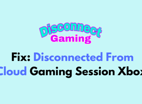 How To Fix Disconnected From Cloud Gaming Session Xbox