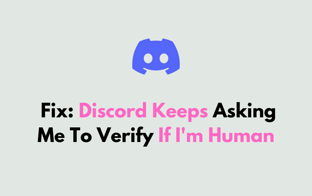 How To Fix Discord Keeps Asking Me To Verify If Im Human 1