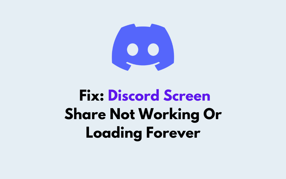 How To Fix Discord Screen Share Not Working Or Loading Forever