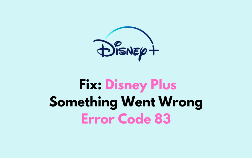 How To Fix Disney Plus Something Went Wrong Error Code 83 1