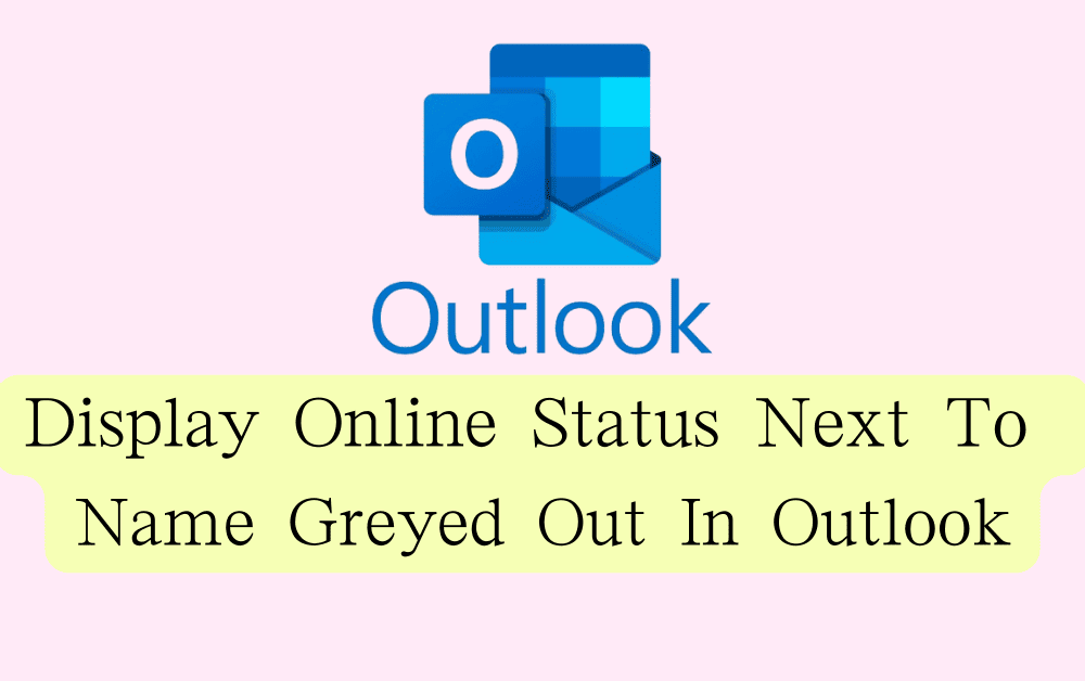 How To Fix Display Online Status Next To Name Greyed Out In Outlook 1
