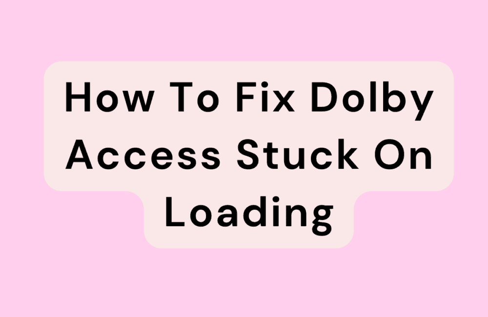 How To Fix Dolby Access Stuck On Loading