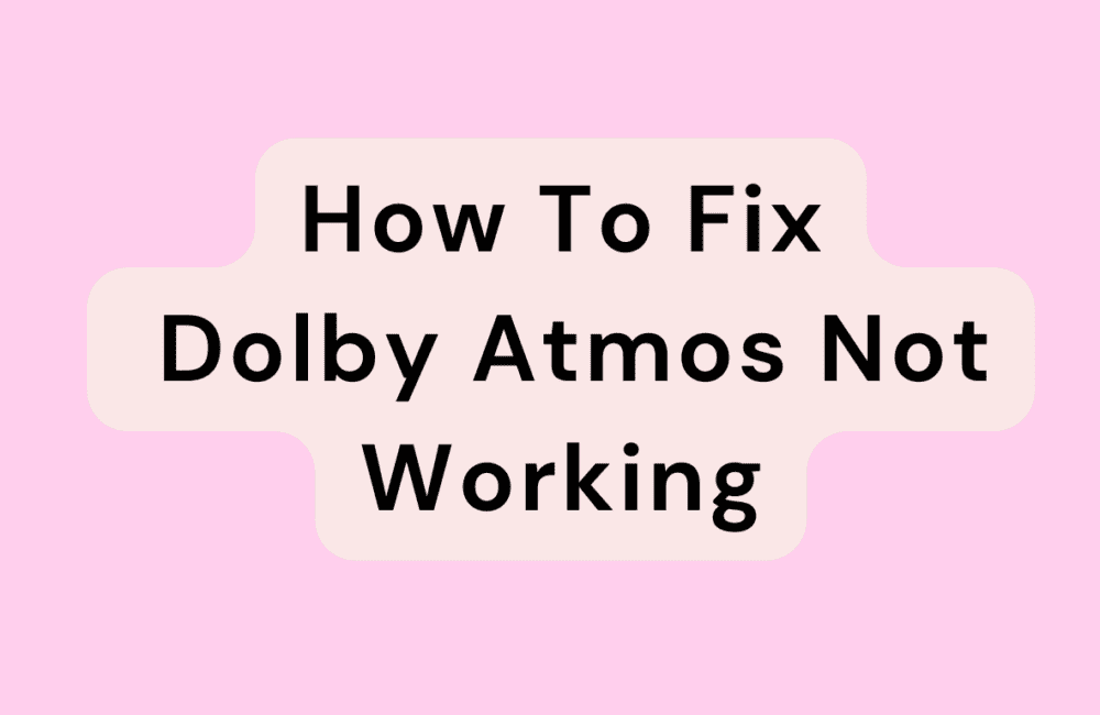 How To Fix Dolby Atmos Not Working