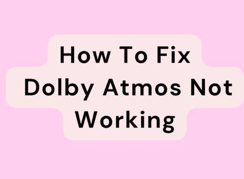 How To Fix Dolby Atmos Not Working