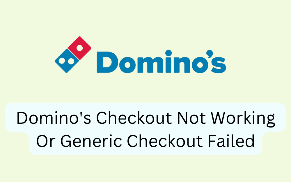 How To Fix Dominos Checkout Not Working Or Generic Checkout Failed