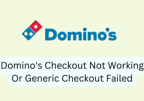How To Fix Dominos Checkout Not Working Or Generic Checkout Failed