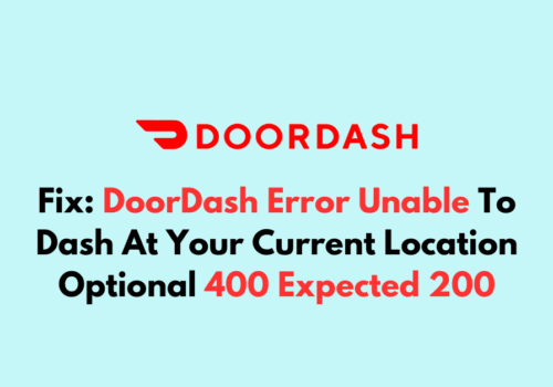 How To Fix DoorDash Error Unable To Dash At Your Current Location Optional 400 Expected 200 1