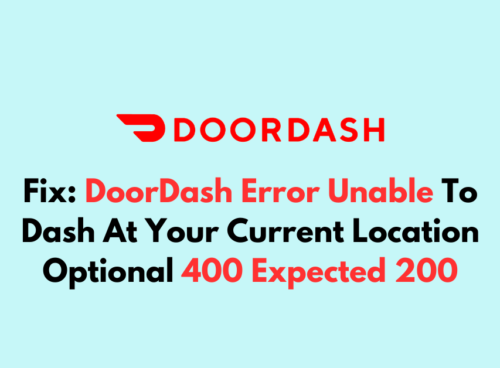 How To Fix DoorDash Error Unable To Dash At Your Current Location Optional 400 Expected 200 1