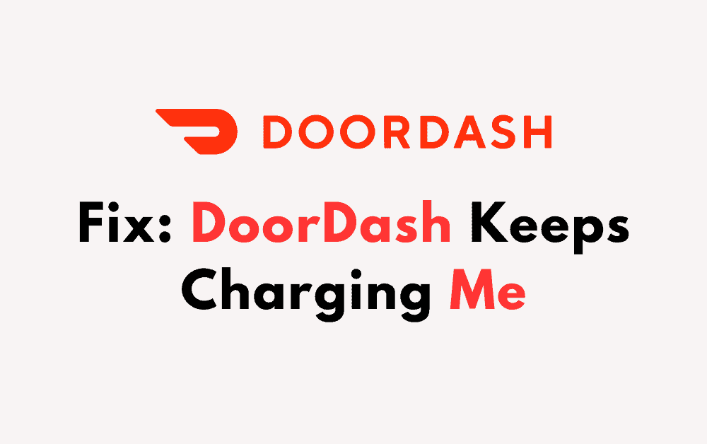 How To Fix DoorDash Keeps Charging Me 1 How To Fix DoorDash Keeps Charging Me