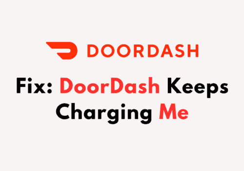 How To Fix DoorDash Keeps Charging Me