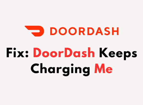 How To Fix DoorDash Keeps Charging Me