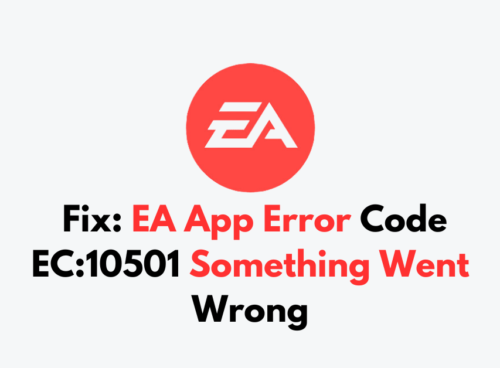How To Fix EA App Error Code EC 10501 Something Went Wrong