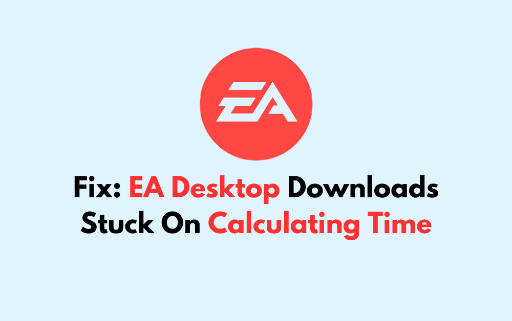 How To Fix EA Desktop Downloads Stuck On Calculating Time
