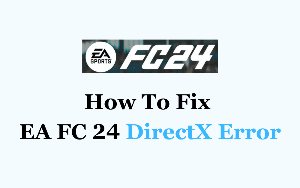 How To Fix EA FC 24 DirectX Error