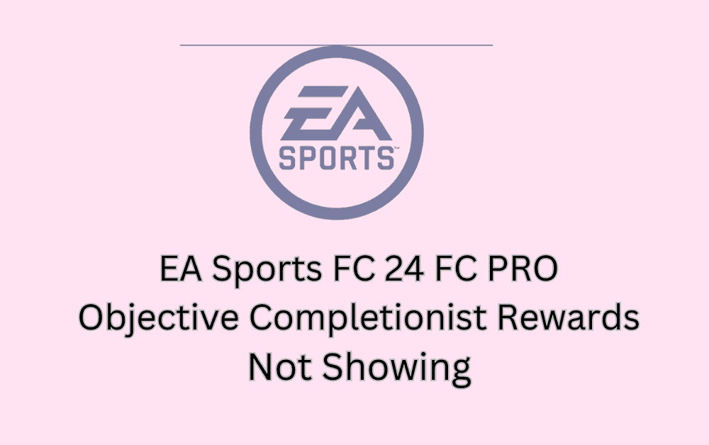 How To Fix EA Sports FC 24 FC PRO Objective Completionist Rewards Not Showing