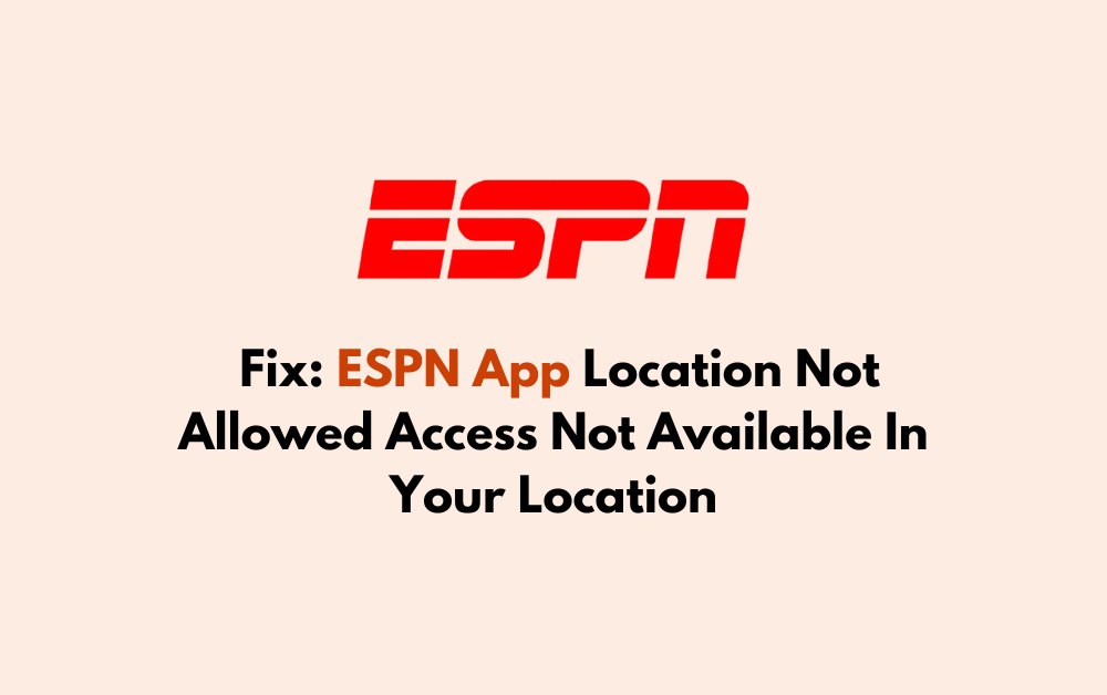 How To Fix ESPN App Location Not Allowed Access Not Available In Your Location
