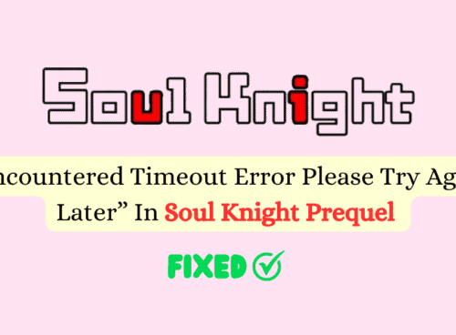 How To Fix Encountered Timeout Error Please Try Again Later In Soul Knight Prequel 1 1