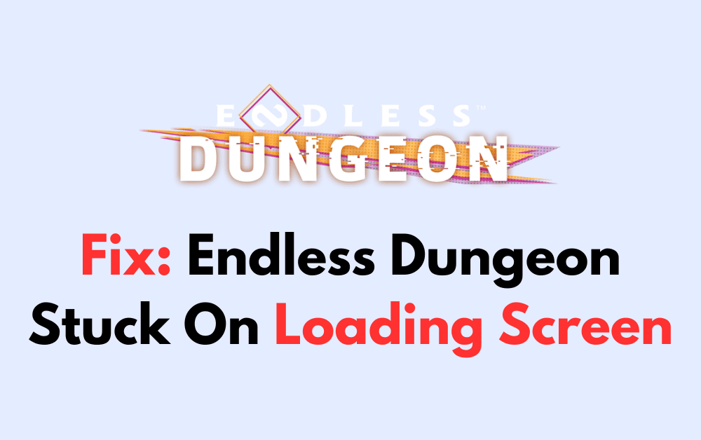 How To Fix Endless Dungeon Stuck On Loading Screen