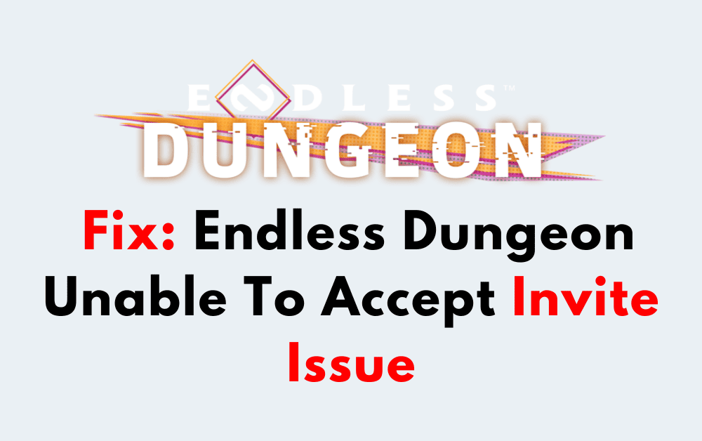 How To Fix Endless Dungeon Unable To Accept Invite Issue