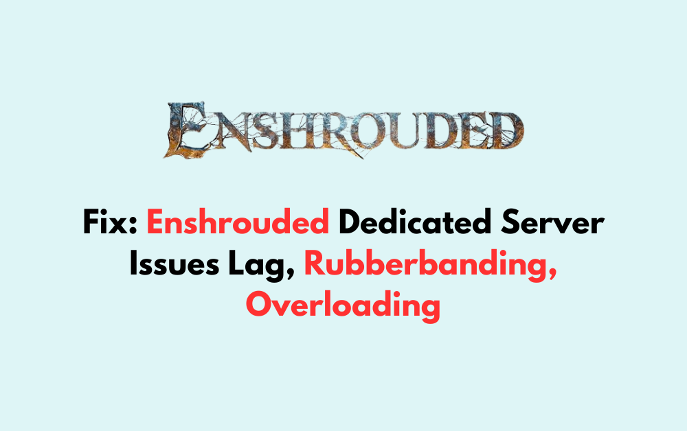 How To Fix Enshrouded Dedicated Server Issues Lag Rubberbanding Overloading