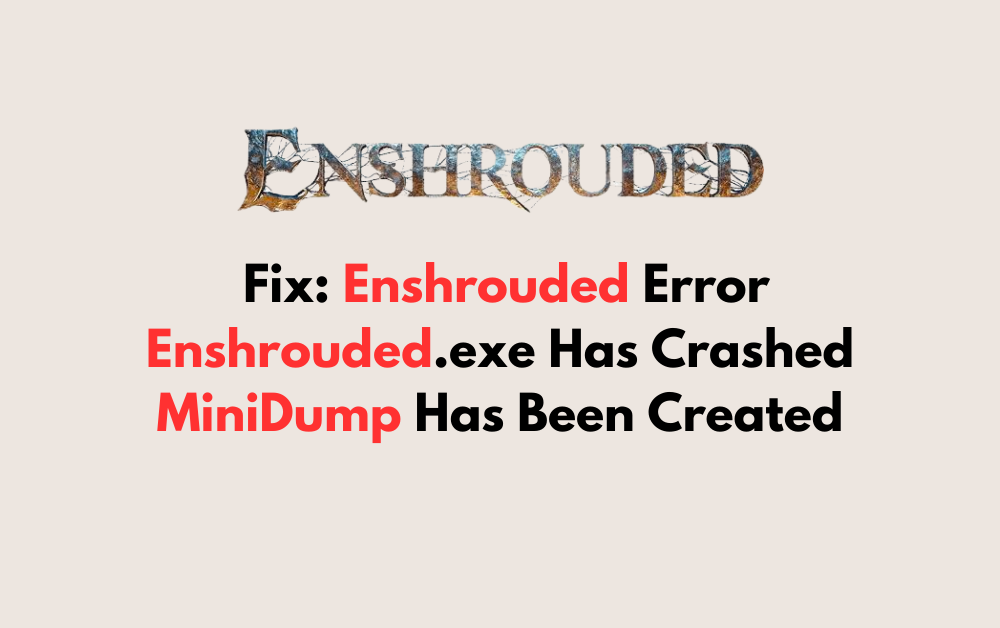 How To Fix Enshrouded Error Enshrouded.exe Has Crashed MiniDump Has Been Created