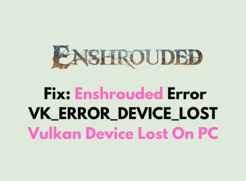 How To Fix Enshrouded Error VK ERROR DEVICE LOST Vulkan Device Lost On PC