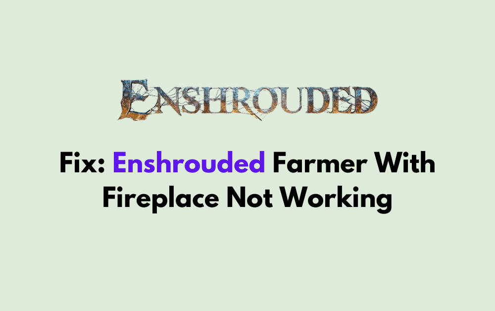 How To Fix Enshrouded Farmer With Fireplace Not Working