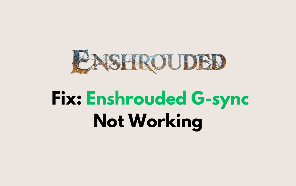 How To Fix Enshrouded G sync Not Working