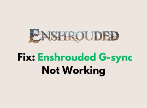 How To Fix Enshrouded G sync Not Working