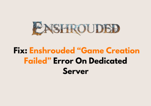 How To Fix Enshrouded Game Creation Failed Error On Dedicated Server
