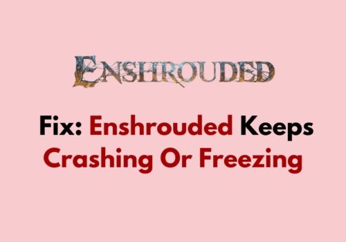 How To Fix Enshrouded Keeps Crashing Or Freezing