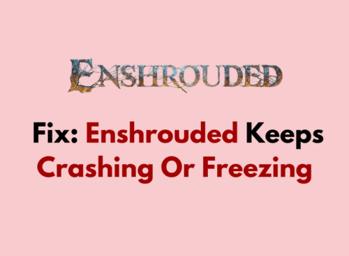 How To Fix Enshrouded Keeps Crashing Or Freezing